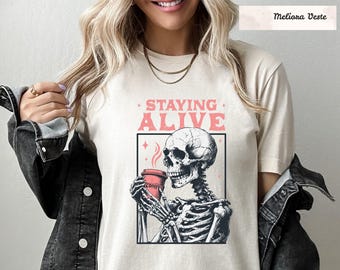 Staying Alive Shirt, Funny Skeleton Tee, Coffee Lovers Gift