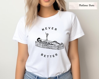 Never Better Skeleton Shirt, Funny Dead Inside Sarcastic Tee