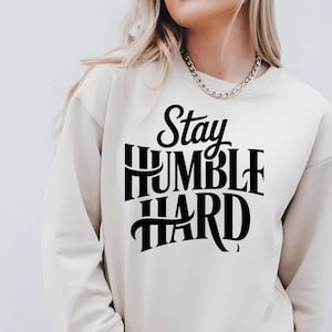 Stay Humble Hard Crewneck Sweatshirt: Retro Garment-Dyed Cotton Blend