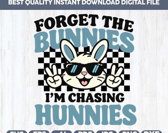 Forget The Bunnies I'm Chasing Hunnies SVG PNG, Happy Easter svg,Kids Toddler Easter,Retro Bunny Boy Shirt,Funny Boys Easter Png