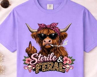 Sterile and Feral Shirt, Funny Hysterectomy Tee, Tubes Tied Shirt, Childfree Cow Shirt, Women's Funny Graphic Tee, Gift for Her