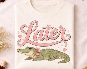 Later Alligator Comfort Colors Tee, Pink Girly Graphic Shirt