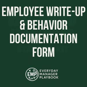 May include: A dark green graphic with white text that reads "EMPLOYEE WRITE-UP & BEHAVIOR DOCUMENTATION FORM." The Everyday Manager Playbook logo is in the bottom left corner.