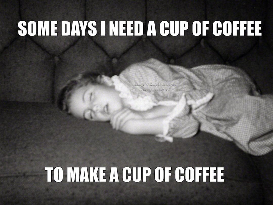 Coffee Meme Card Sleepy Girl Needs to Wake up Need Coffee Etsy
