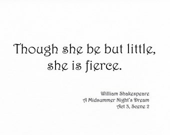 Famous Shakespeare Quote Print - Though She Be But Little She is Fierce
