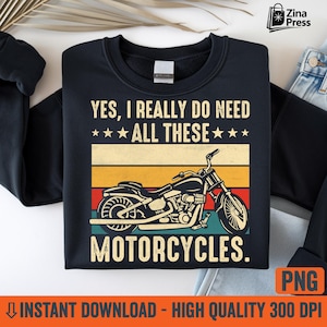 Ja, jag behöver verkligen alla dessa motorcyklar PNG | Roligt bikercitat | Vintage grunge motorcykeldesign | Retro solnedgångsryttare digital nedladdning