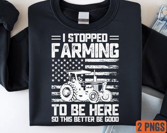 Ho smesso di coltivare per essere qui PNG / Agricoltore di trattori PNG / Citazione divertente sulla vita in fattoria / Design di sublimazione agricola / Download digitale