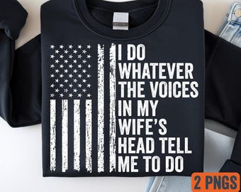 Funny Husband Quote PNG – I Do Whatever the Voices in My Wife’s Head Tell Me To Do – Sarcastic Humor Design – Digital Download