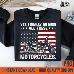 Ja, jag behöver verkligen alla dessa motorcyklar PNG | Roligt bikercitat, grunge amerikansk flagga digital nedladdning för sublimering och Cricut