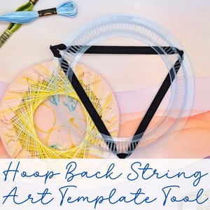 May include: A craft image featuring a circular embroidery hoop with yellow and white thread art. A clear plastic template with a black triangle is on top. The text "Hoop Back String Art Template Tool" is at the bottom. Embroidery floss is in the upper left.
