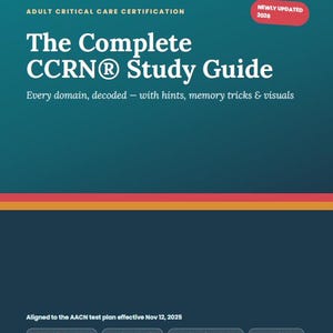 May include: A teal study guide cover titled The Complete CCRN Study Guide for Adult Critical Care Certification. It features a red badge stating Newly Updated 2026, with text detailing domain coverage, memory tricks, and alignment to the 2025 AACN plan.