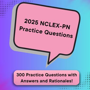 2025 NCLEX-PN 300 Practice Questions and Answers with Rationales