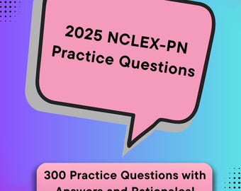 2025 NCLEX-PN 300 Practice Questions and Answers with Rationales