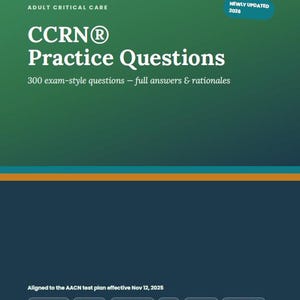 May include: A green and dark blue study guide cover titled Adult Critical Care CCRN Practice Questions with 300 exam-style questions, full answers and rationales, newly updated 2026, and aligned to the AACN test plan effective Nov 12, 2025.