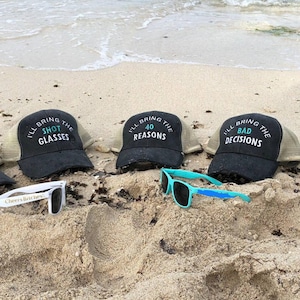 I'll bring the bad decisions, alcohol, bail money, trucker hats, bachelorette, birthday, girls trip, girls night out, girlfriends, bff hats