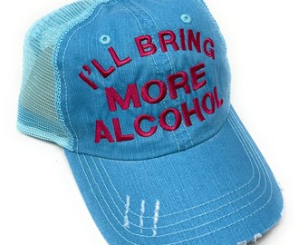 I'll bring the alcohol, bad decisions, bail money, trucker, birthday, bachelorette, girls night, girls trip, party, drinking,  trucker hat