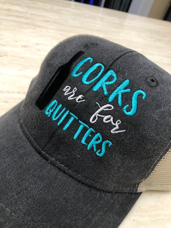 corks are for quitters hat