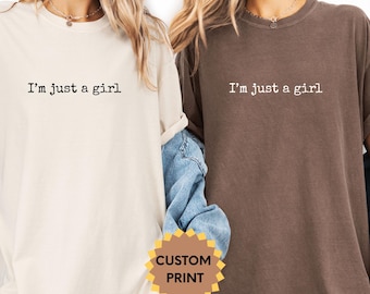 Custom "I'm Just A Girl" Comfort Colors T-Shirt: Funny Sarcastic Women's Tee