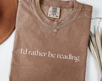 I'd Rather Be Reading T-shirt, Comfort Colors Book Lover Gift