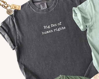 Big Fan Of Human Rights T-Shirt: Unisex Social Justice Tee