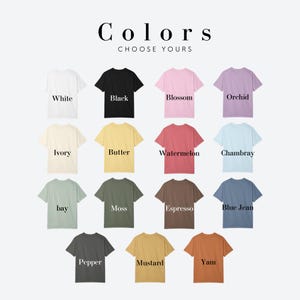May include: A color chart featuring fourteen short-sleeve t-shirts arranged in rows. The text reads Colors CHOOSE YOURS, followed by labels for each shirt: White, Black, Blossom, Orchid, Ivory, Butter, Watermelon, Chambray, Bay, Moss, Espresso, Blue Jean, Pepper, Mustard, and Yam.