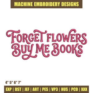 Glöm blommor och köp mig böcker broderidesign, läsälskare digital fil, omedelbar nedladdning