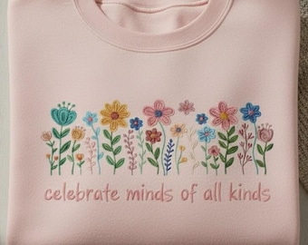 Moletom bordado, presente para a neurodiversidade, celebre mentes de todos os tipos, camiseta para professor de educação especial, blusa de gola redonda para conscientização do autismo, suéter floral
