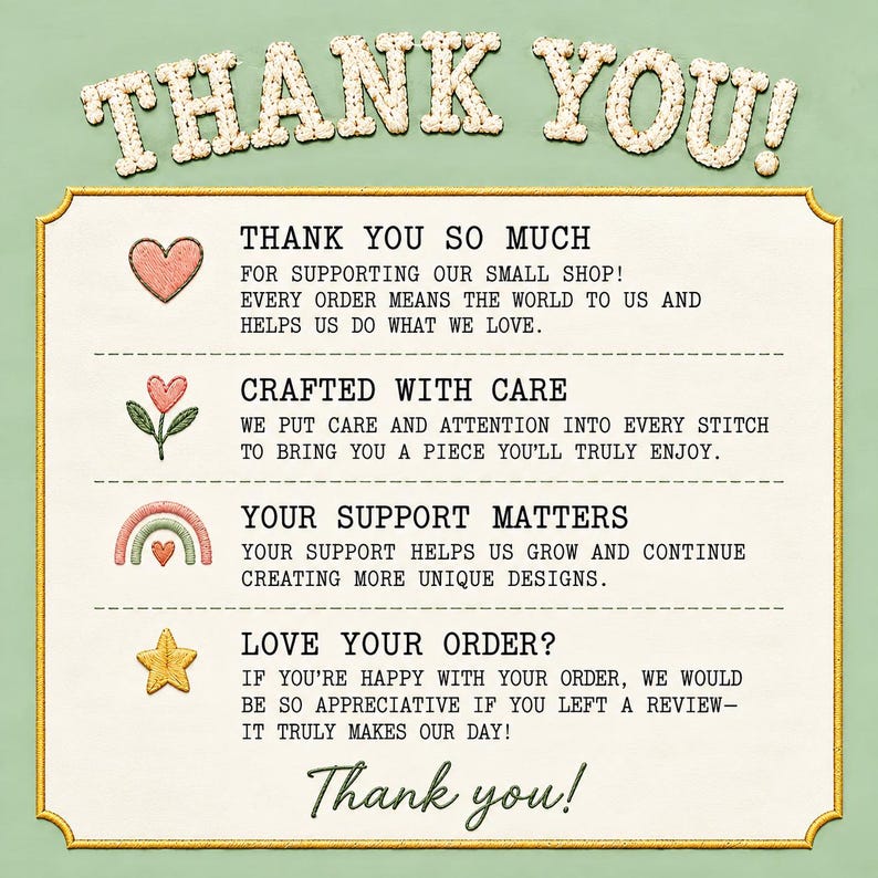 May include: A rectangular thank you card with a light green background and a gold border. The text reads: THANK YOU, THANK YOU SO MUCH, CRAFTED WITH CARE, YOUR SUPPORT MATTERS, LOVE YOUR ORDER, and Thank you, with embroidered icons.