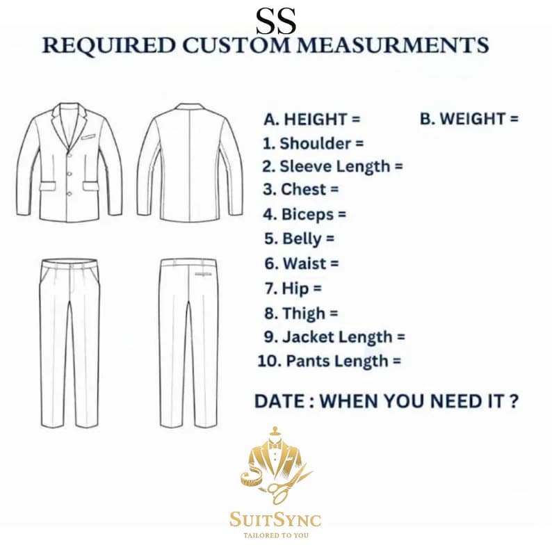 May include: Diagram illustrating required custom measurements for a suit, including height, weight, shoulder, sleeve length, chest, biceps, belly, waist, hip, thigh, jacket length, and pants length. The text also includes the date needed and the SuitSync logo.