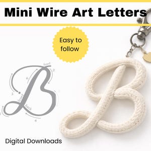 May include: A cream-colored wire art letter "B" with a keychain attachment. The image also shows a diagram of how to create the letter. Text reads "Mini Wire Art Letters", "Easy to follow", and "Digital Downloads".