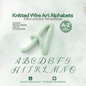 May include: A light green knitted wire letter "A" is the focal point of this image, with the text "Knitted Wire Art Alphabets" and "Mini Letters Templates". The image also features the letters A-Z, pliers, wire, and the words "Create Personalized Name Ornaments".