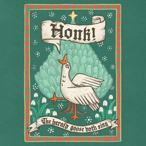 May include: Illustration of a white goose with orange feet and beak, standing in front of a stylized green tree. The goose is honking, with the word "Honk!" above it. The banner below reads "The herald goose doth sing."