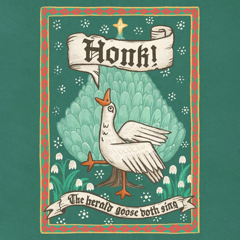 May include: Illustration of a white goose with orange feet and beak, standing in front of a stylized green tree. The goose is honking, with the word "Honk!" above it. The banner below reads "The herald goose doth sing."