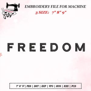 May include: An embroidery file for machine featuring the word "FREEDOM" in black thread. Available in three sizes: 7", 8", and 9" (17.78cm, 20.32cm, 22.86cm) and various file formats.