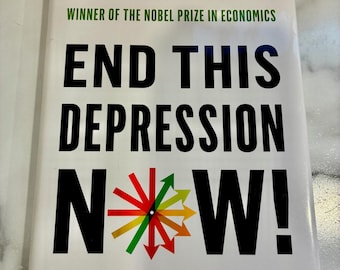 End This Depression Now - By Paul Krugman - 1st Edition - 2012 Hardcover