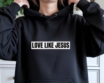 Love Like Jesus hoodie, christelijk sweatshirt met bijbeltekst, op geloof gebaseerde kleding, religieus unisex cadeau, christelijke streetwear