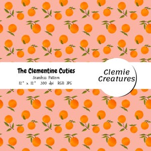 May include: Seamless pattern featuring orange clementines with green leaves on a light pink background. The text "The Clementine Cuties" and "Clemie Creatures" are displayed. The pattern is 12" x 12" and 300 dpi.