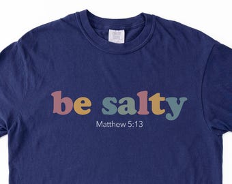 Be Salty Christian Shirt, Matthew 5:13 Bible Verse Tee, Comfort Colors Faith T-Shirt, Christian Gift for Her