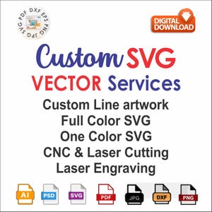 May include: White background with the text "Custom SVG VECTOR Services" in blue and red. Services include custom line artwork, full color SVG, and laser engraving. Digital download icon in the upper right corner. File type icons at the bottom.