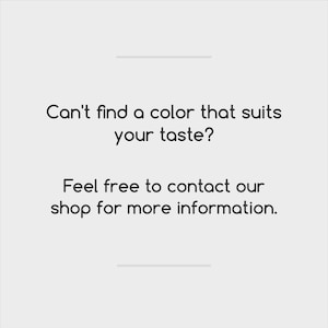 May include: A light grey background with the text "Can't find a colour that suits your taste?" and "Feel free to contact our shop for more information."