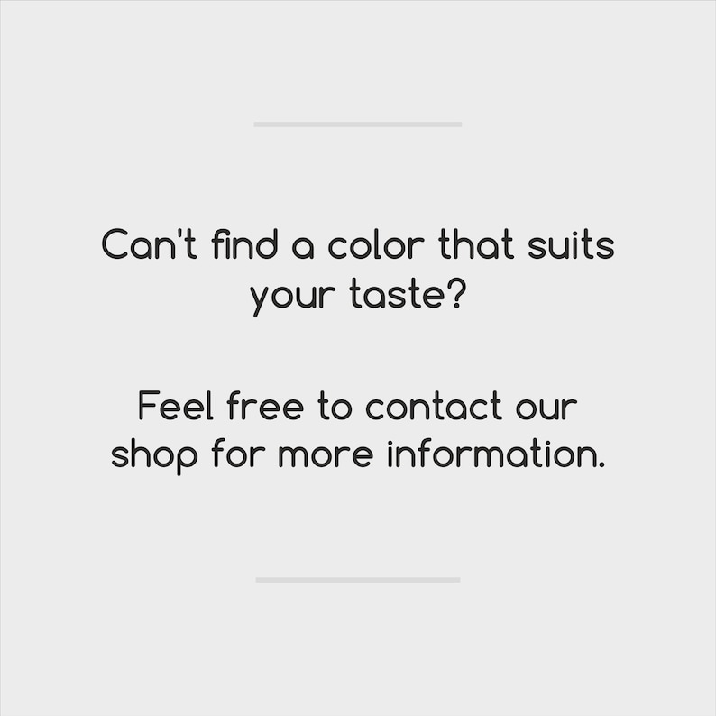 May include: A light grey background with the text "Can't find a colour that suits your taste?" and "Feel free to contact our shop for more information."