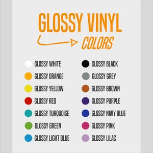 May include: A colour chart showing glossy vinyl colours. The text "GLOSSY VINYL COLORS" is at the top. The colour options include white, orange, yellow, red, turquoise, green, light blue, black, grey, brown, purple, navy blue, pink, and lilac.