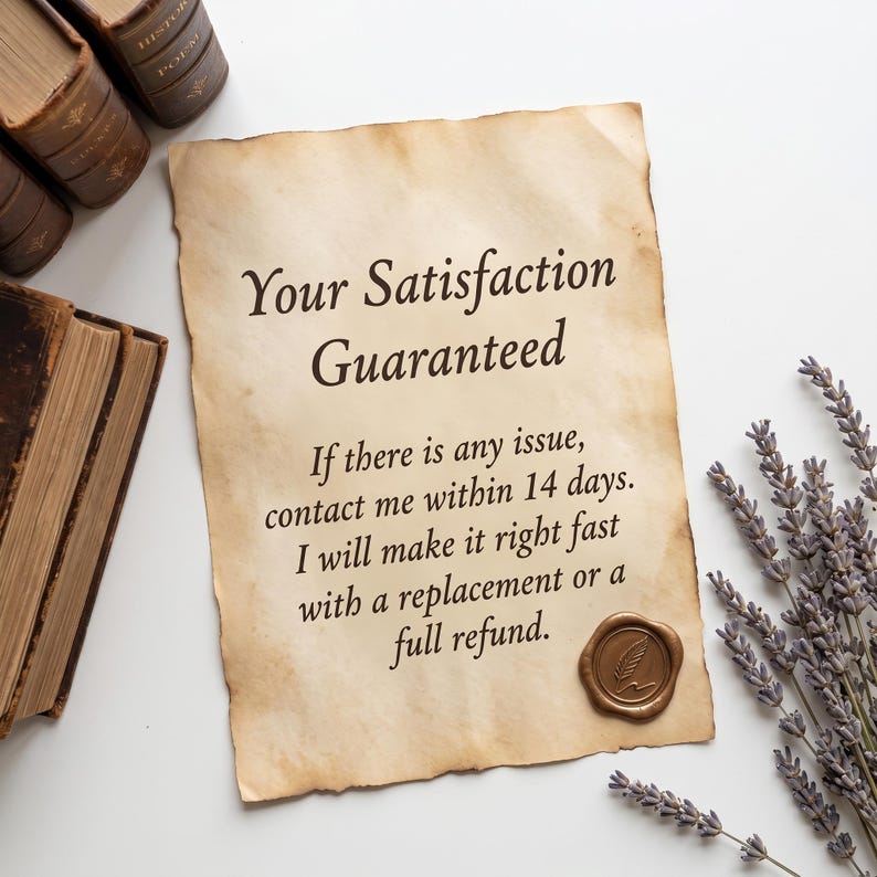 May include: A piece of aged, parchment-style paper with deckled edges featuring the printed text: Your Satisfaction Guaranteed. If there is any issue, contact me within 14 days. I will make it right fast with a replacement or a full refund.