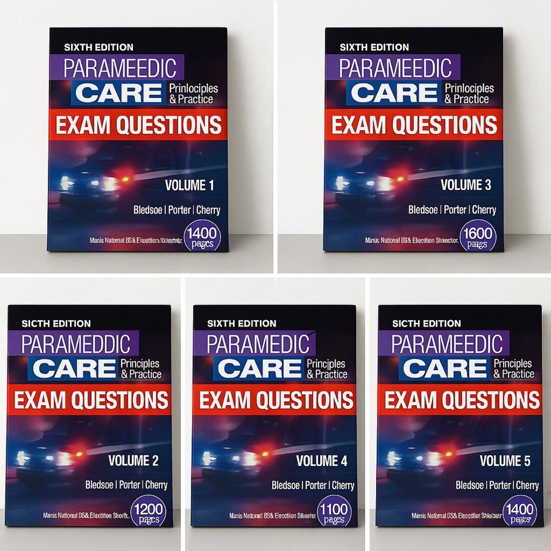 Paramedic Care: Principles & Practice Exam Questions Bundle (6th Edition) | Vols 1–5 | 700 ...