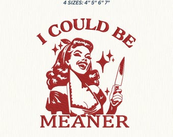 I could be meaner embroidery designs, Funny embroidery files,4x4 hoop design, digital files, instant download