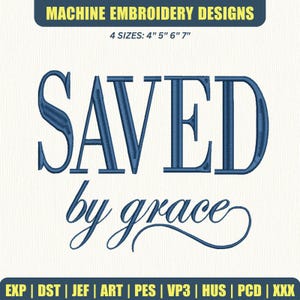 May include: Machine embroidery design with the words "SAVED by grace" in blue thread on a white background. The design is available in four sizes: 4", 5", 6", and 7". The image also lists various embroidery file formats.