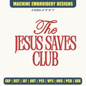 May include: Machine embroidery design with the text "The Jesus Saves Club" in red. The design is available in four sizes: 4", 5", 6", and 7". The design is for machine embroidery and includes various file formats.