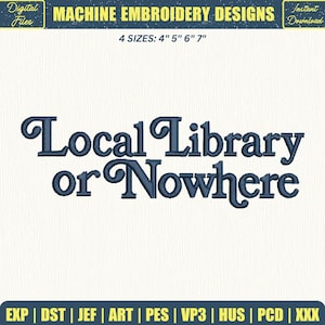 Puede incluir: Diseño de bordado a máquina en azul marino con la frase "Local Library or Nowhere". El diseño también incluye el texto "Digital Files" e "Instant Download". Disponible en 4 tamaños: 10 cm, 13 cm, 15 cm y 18 cm.