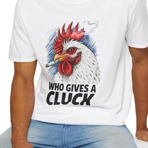 Funny Chicken T-Shirt, Who Gives a Cluck Gift for Him, Thanksgiving Tee, Animal Lovers, Conversation Starter, Chicken Lover