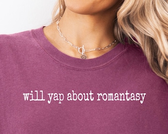 Will Yap About Romantasy Shirt Comfort Colors Tee, Book Lover Reading TShirt, Fantasy Romance Gift for Readers Writers Fans